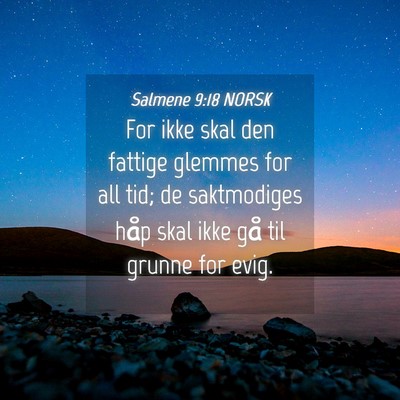 Picture 04 - Salmene 9:18 NORSK - For ikke skal den fattige glemmes for all tid; de - Bible Verse Picture
