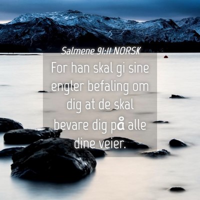 Picture 04 - Salmene 91:11 NORSK - For han skal gi sine engler befaling om dig at de - Bible Verse Picture