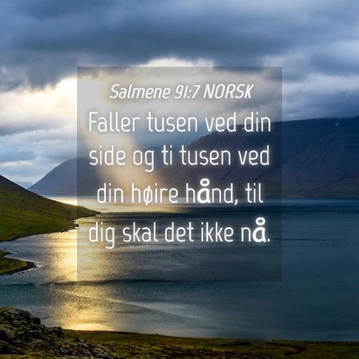 Picture 04 - Salmene 91:7 NORSK - Faller tusen ved din side og ti tusen ved din - Bible Verse Picture