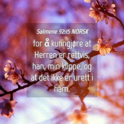 Picture 04 - Salmene 92:15 NORSK - for å kunngjøre at Herren er rettvis, han, min - Bible Verse Picture