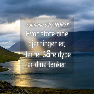 Picture 04 - Salmene 92:5 NORSK - Hvor store dine gjerninger er, Herre! Såre dype - Bible Verse Picture