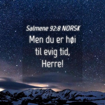 Picture 04 - Salmene 92:8 NORSK - Men du er høi til evig tid, - Bible Verse Picture