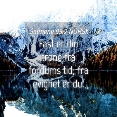 Picture 04 - Salmene 93:2 NORSK - Fast er din trone fra fordums tid; fra evighet er - Bible Verse Picture