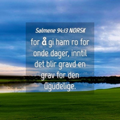 Picture 04 - Salmene 94:13 NORSK - for å gi ham ro for onde dager, inntil det blir - Bible Verse Picture