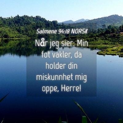 Picture 04 - Salmene 94:18 NORSK - Når jeg sier: Min fot vakler, da holder din - Bible Verse Picture