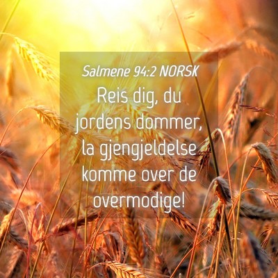 Picture 04 - Salmene 94:2 NORSK - Reis dig, du jordens dommer, la gjengjeldelse - Bible Verse Picture