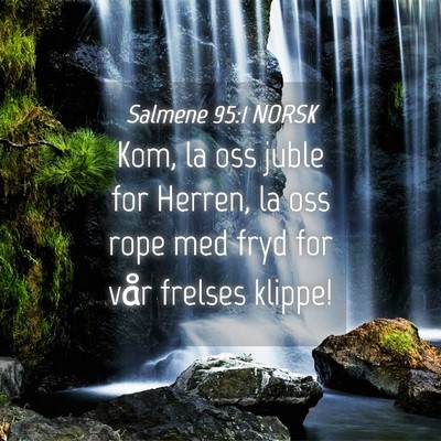 Picture 04 - Salmene 95:1 NORSK - Kom, la oss juble for Herren, la oss rope med - Bible Verse Picture