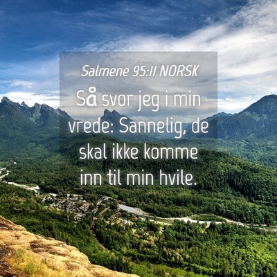 Picture 04 - Salmene 95:11 NORSK - Så svor jeg i min vrede: Sannelig, de skal ikke - Bible Verse Picture