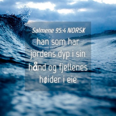 Picture 04 - Salmene 95:4 NORSK - han som har jordens dyp i sin hånd og fjellenes - Bible Verse Picture