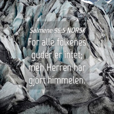 Picture 04 - Salmene 96:5 NORSK - For alle folkenes guder er intet; men Herren har - Bible Verse Picture