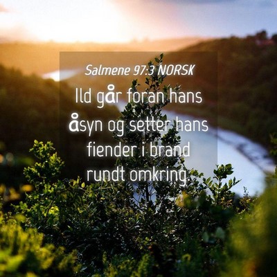 Picture 04 - Salmene 97:3 NORSK - Ild går foran hans åsyn og setter hans fiender - Bible Verse Picture