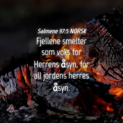 Picture 04 - Salmene 97:5 NORSK - Fjellene smelter som voks for Herrens åsyn, for - Bible Verse Picture