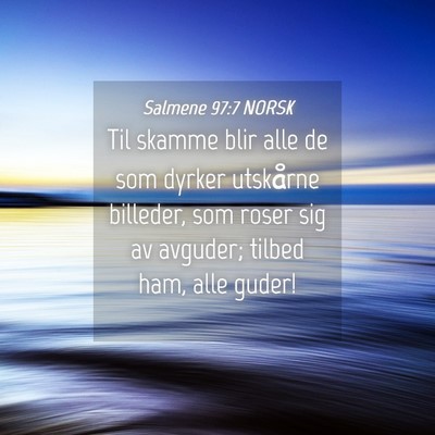 Picture 04 - Salmene 97:7 NORSK - Til skamme blir alle de som dyrker utskårne - Bible Verse Picture