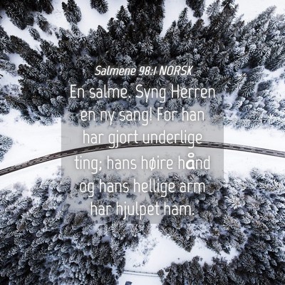 Picture 04 - Salmene 98:1 NORSK - En salme. Syng Herren en ny sang! For han har - Bible Verse Picture