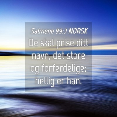 Picture 04 - Salmene 99:3 NORSK - De skal prise ditt navn, det store og - Bible Verse Picture