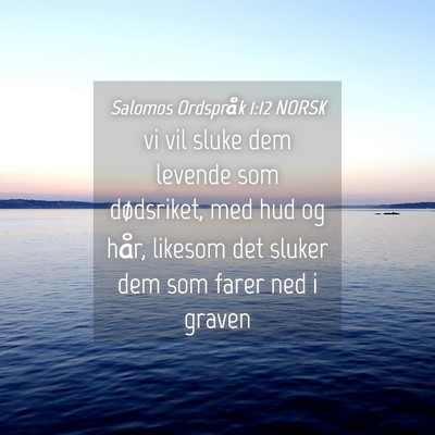 Picture 04 - Salomos Ordspråk 1:12 NORSK - vi vil sluke dem levende som dødsriket, med hud - Bible Verse Picture
