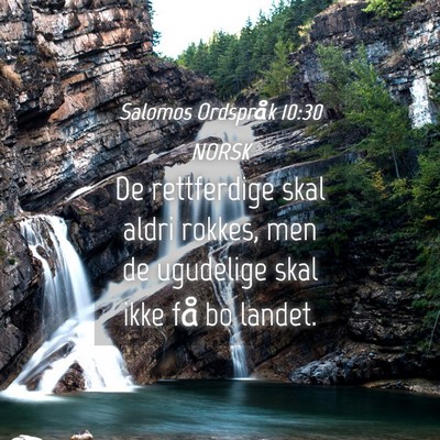 Picture 04 - Salomos Ordspråk 10:30 NORSK - De rettferdige skal aldri rokkes, men de - Bible Verse Picture