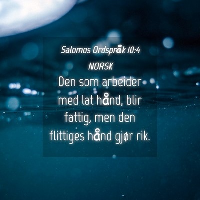 Picture 04 - Salomos Ordspråk 10:4 NORSK - Den som arbeider med lat hånd, blir fattig, men - Bible Verse Picture