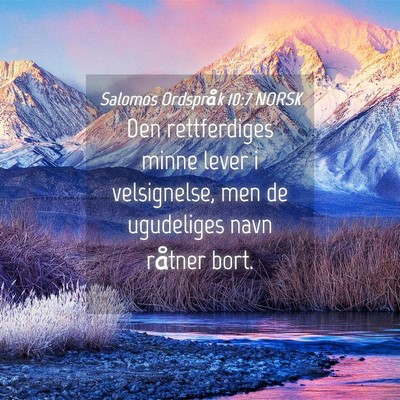 Picture 04 - Salomos Ordspråk 10:7 NORSK - Den rettferdiges minne lever i velsignelse, men - Bible Verse Picture
