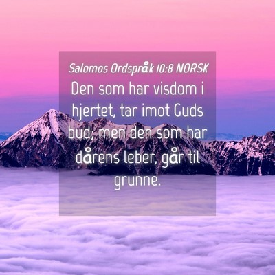 Picture 04 - Salomos Ordspråk 10:8 NORSK - Den som har visdom i hjertet, tar imot Guds bud; - Bible Verse Picture