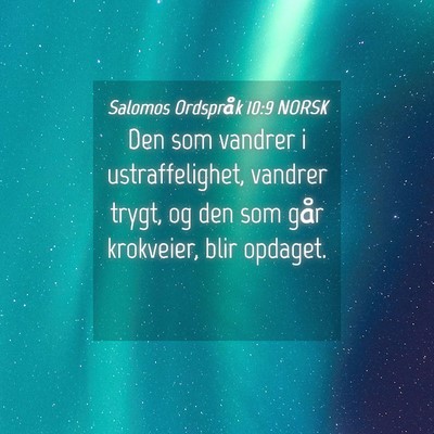 Picture 04 - Salomos Ordspråk 10:9 NORSK - Den som vandrer i ustraffelighet, vandrer trygt, - Bible Verse Picture