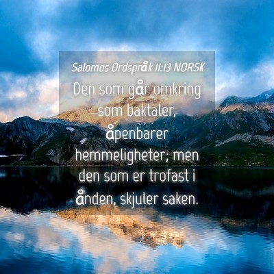 Picture 04 - Salomos Ordspråk 11:13 NORSK - Den som går omkring som baktaler, åpenbarer - Bible Verse Picture