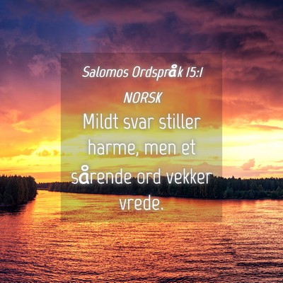 Picture 04 - Salomos Ordspråk 15:1 NORSK - Mildt svar stiller harme, men et sårende ord - Bible Verse Picture