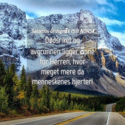 Picture 04 - Salomos Ordspråk 15:11 NORSK - Dødsriket og avgrunnen ligger åpne for Herren, - Bible Verse Picture