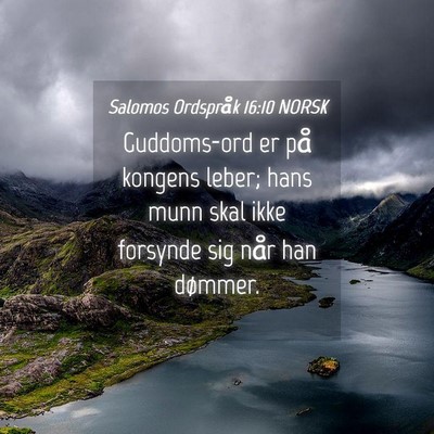 Picture 04 - Salomos Ordspråk 16:10 NORSK - Guddoms-ord er på kongens leber; hans munn skal - Bible Verse Picture