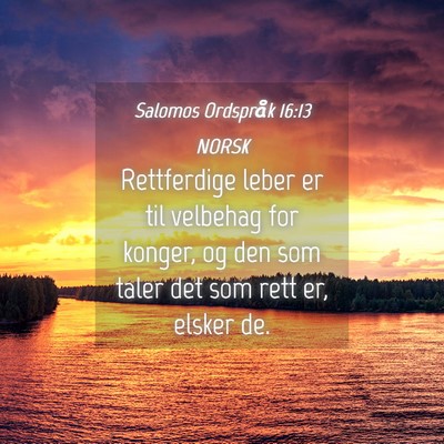 Picture 04 - Salomos Ordspråk 16:13 NORSK - Rettferdige leber er til velbehag for konger, og - Bible Verse Picture