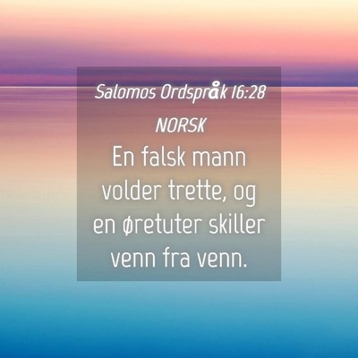 Picture 04 - Salomos Ordspråk 16:28 NORSK - En falsk mann volder trette, og en øretuter - Bible Verse Picture