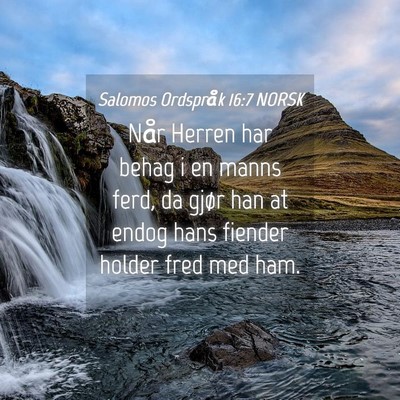 Picture 04 - Salomos Ordspråk 16:7 NORSK - Når Herren har behag i en manns ferd, da gjør - Bible Verse Picture