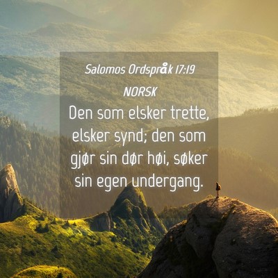Picture 04 - Salomos Ordspråk 17:19 NORSK - Den som elsker trette, elsker synd; den som gjør - Bible Verse Picture