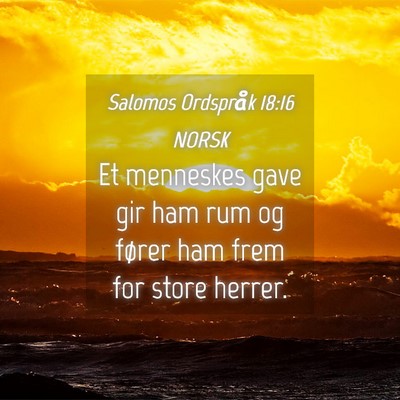 Picture 04 - Salomos Ordspråk 18:16 NORSK - Et menneskes gave gir ham rum og fører ham frem - Bible Verse Picture