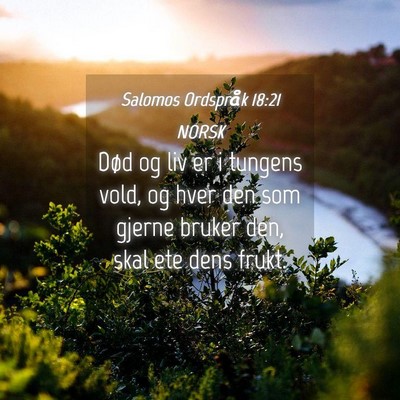 Picture 04 - Salomos Ordspråk 18:21 NORSK - Død og liv er i tungens vold, og hver den som - Bible Verse Picture