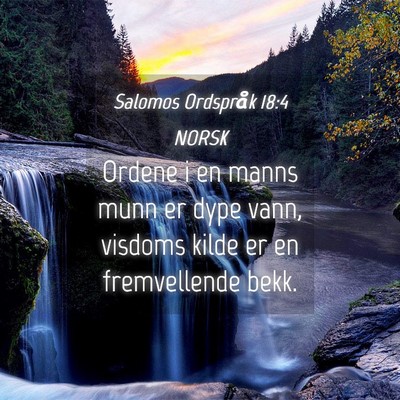 Picture 04 - Salomos Ordspråk 18:4 NORSK - Ordene i en manns munn er dype vann, visdoms - Bible Verse Picture