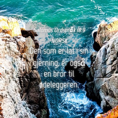 Picture 04 - Salomos Ordspråk 18:9 NORSK - Den som er lat i sin gjerning, er også en bror - Bible Verse Picture