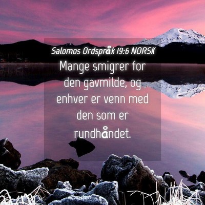 Picture 04 - Salomos Ordspråk 19:6 NORSK - Mange smigrer for den gavmilde, og enhver er venn - Bible Verse Picture