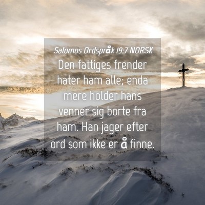 Picture 04 - Salomos Ordspråk 19:7 NORSK - Den fattiges frender hater ham alle; enda mere - Bible Verse Picture
