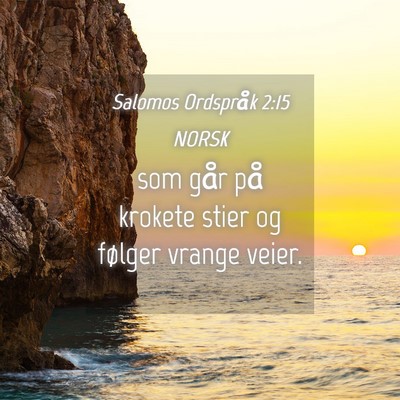 Picture 04 - Salomos Ordspråk 2:15 NORSK - som går på krokete stier og følger vrange - Bible Verse Picture