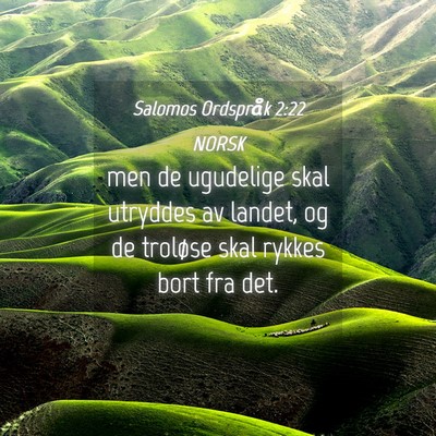 Picture 04 - Salomos Ordspråk 2:22 NORSK - men de ugudelige skal utryddes av landet, og de - Bible Verse Picture