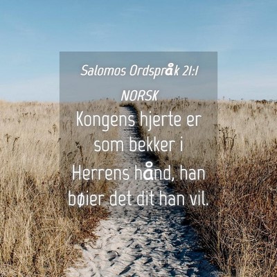 Picture 04 - Salomos Ordspråk 21:1 NORSK - Kongens hjerte er som bekker i Herrens hånd, han - Bible Verse Picture