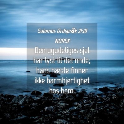 Picture 04 - Salomos Ordspråk 21:10 NORSK - Den ugudeliges sjel har lyst til det onde; hans - Bible Verse Picture