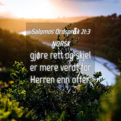 Picture 04 - Salomos Ordspråk 21:3 NORSK - gjøre rett og skjel er mere verdt for Herren enn - Bible Verse Picture