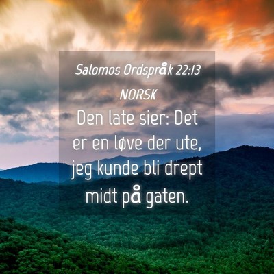Picture 04 - Salomos Ordspråk 22:13 NORSK - Den late sier: Det er en løve der ute, jeg kunde - Bible Verse Picture