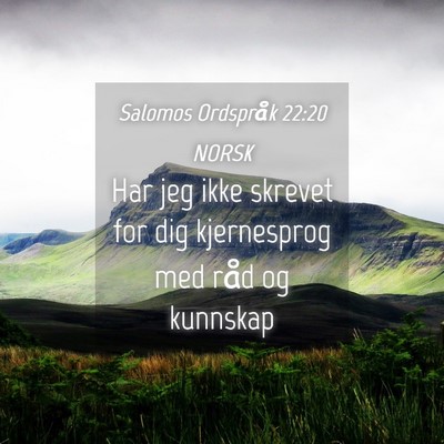 Picture 04 - Salomos Ordspråk 22:20 NORSK - Har jeg ikke skrevet for dig kjernesprog med råd - Bible Verse Picture