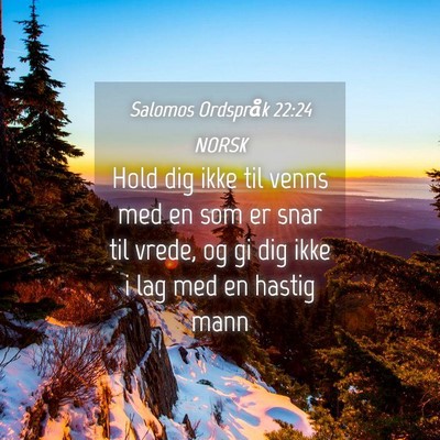 Picture 04 - Salomos Ordspråk 22:24 NORSK - Hold dig ikke til venns med en som er snar til - Bible Verse Picture