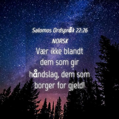 Picture 04 - Salomos Ordspråk 22:26 NORSK - Vær ikke blandt dem som gir håndslag, dem som - Bible Verse Picture