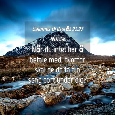 Picture 04 - Salomos Ordspråk 22:27 NORSK - Når du intet har å betale med, hvorfor skal de - Bible Verse Picture
