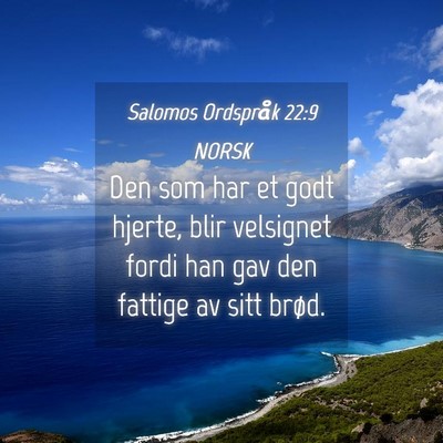 Picture 04 - Salomos Ordspråk 22:9 NORSK - Den som har et godt hjerte, blir velsignet fordi - Bible Verse Picture